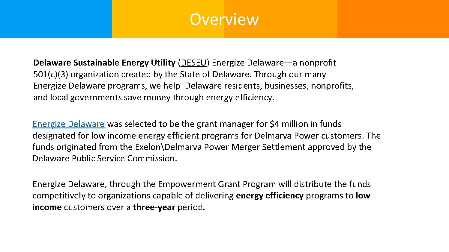 Overview Delaware Sustainable Energy Utility (DESEU) Energize Delaware—a nonprofit 501(c)(3) organization created by the