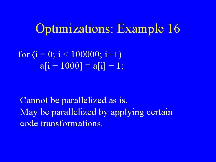 Optimizations: Example 16 for (i = 0; i < 100000; i++) a[i + 1000]