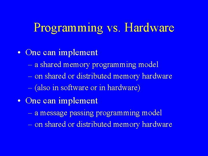 Programming vs. Hardware • One can implement – a shared memory programming model –