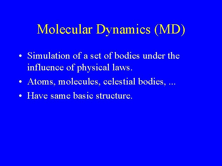 Molecular Dynamics (MD) • Simulation of a set of bodies under the influence of