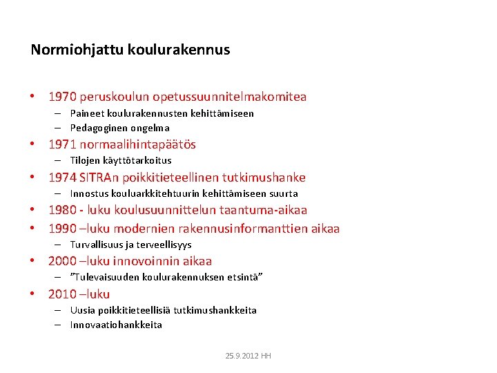 Normiohjattu koulurakennus • 1970 peruskoulun opetussuunnitelmakomitea – Paineet koulurakennusten kehittämiseen – Pedagoginen ongelma •