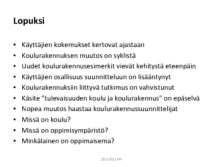 Lopuksi • • • Käyttäjien kokemukset kertovat ajastaan Koulurakennuksen muutos on syklistä Uudet koulurakennusesimerkit