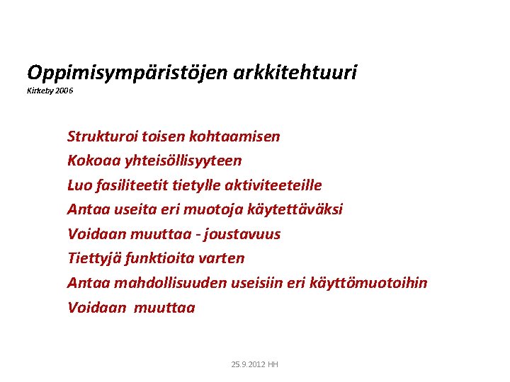 Oppimisympäristöjen arkkitehtuuri Kirkeby 2006 Strukturoi toisen kohtaamisen Kokoaa yhteisöllisyyteen Luo fasiliteetit tietylle aktiviteeteille Antaa