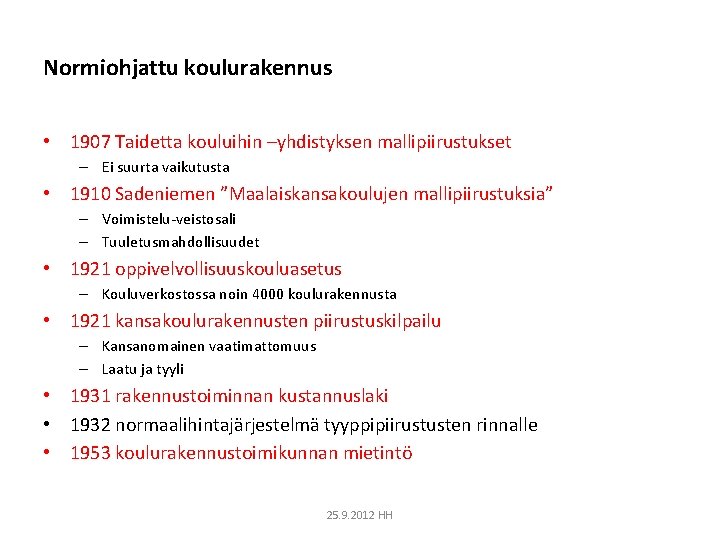 Normiohjattu koulurakennus • 1907 Taidetta kouluihin –yhdistyksen mallipiirustukset – Ei suurta vaikutusta • 1910