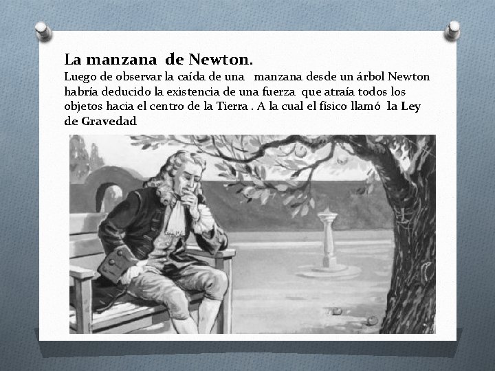 La manzana de Newton. Luego de observar la caída de una manzana desde un