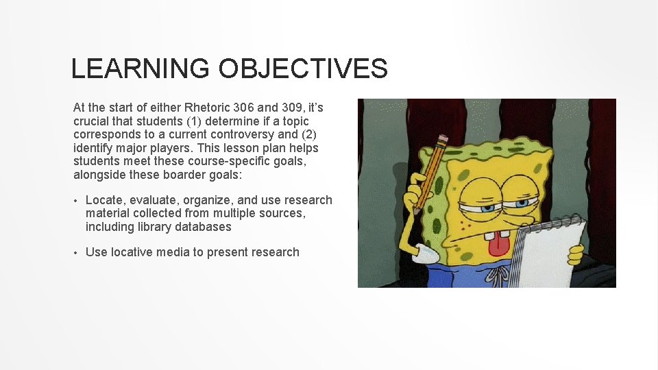 LEARNING OBJECTIVES At the start of either Rhetoric 306 and 309, it’s crucial that