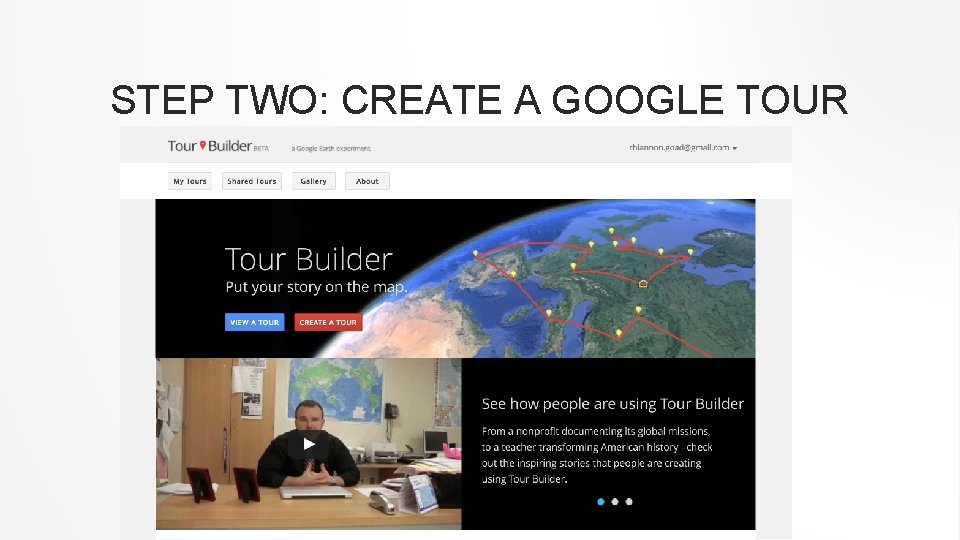 STEP TWO: CREATE A GOOGLE TOUR 