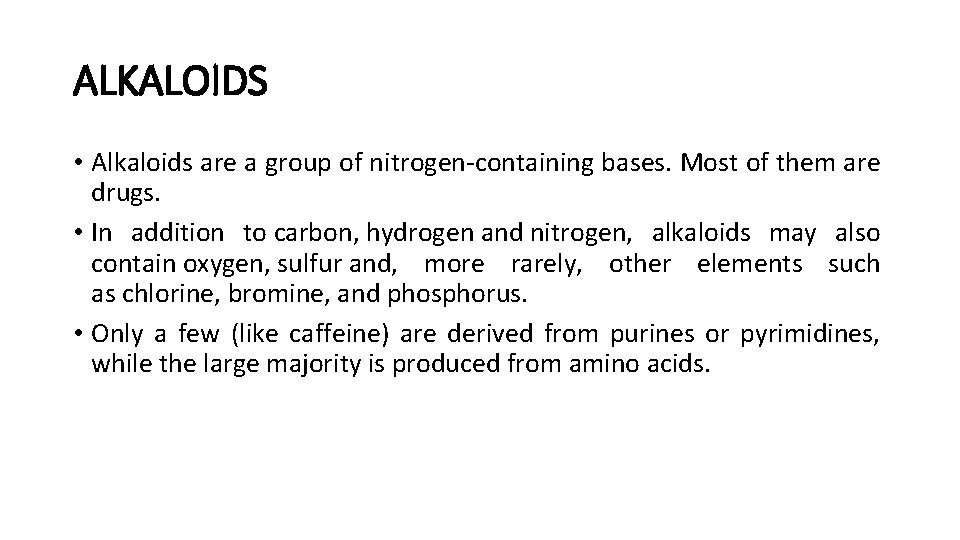 ALKALOIDS • Alkaloids are a group of nitrogen-containing bases. Most of them are drugs.