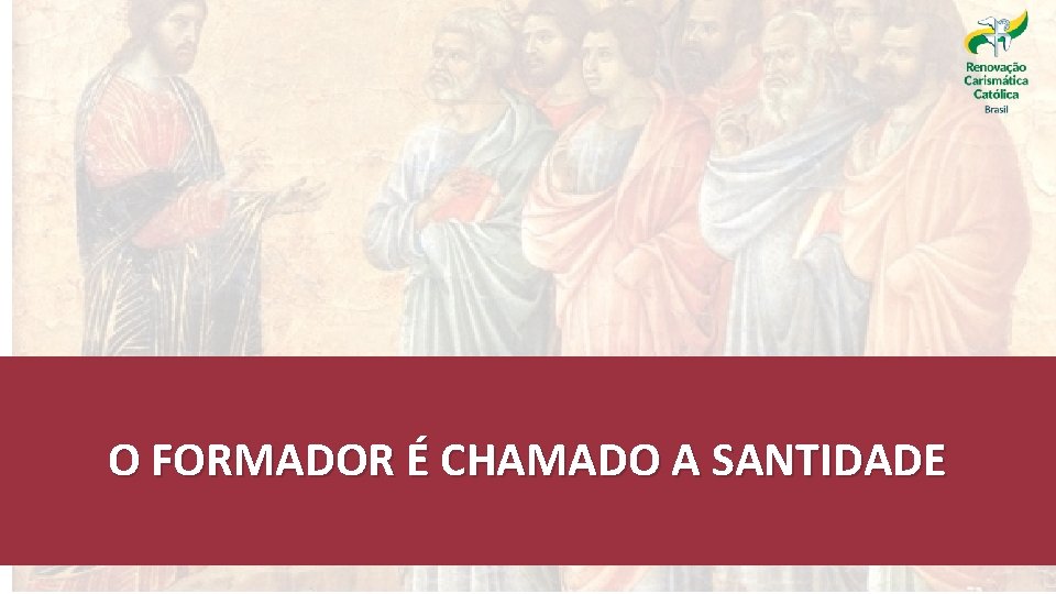 O FORMADOR É CHAMADO A SANTIDADE 