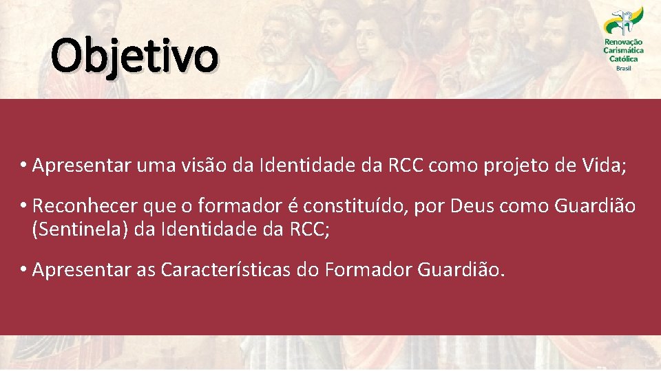 Objetivo • Apresentar uma visão da Identidade da RCC como projeto de Vida; •