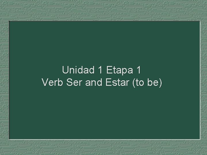 Unidad 1 Etapa 1 Verb Ser and Estar (to be) 