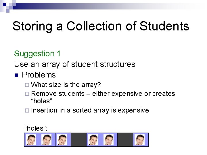 Storing a Collection of Students Suggestion 1 Use an array of student structures n