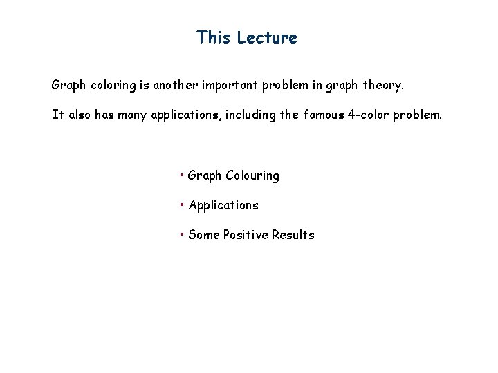 This Lecture Graph coloring is another important problem in graph theory. It also has
