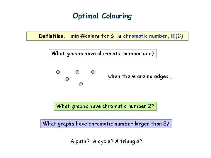 Optimal Colouring Definition. min #colors for G is chromatic number, (G) What graphs have