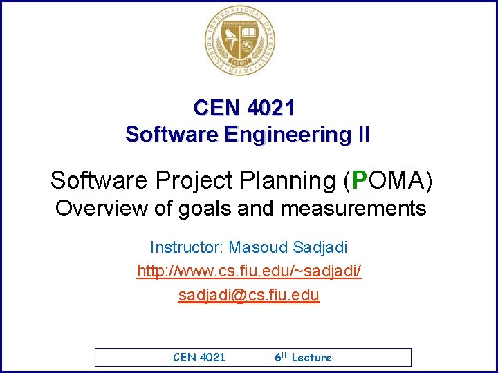 CEN 4021 Software Engineering II Software Project Planning (POMA) Overview of goals and measurements