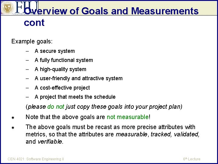 Overview of Goals and Measurements cont Example goals: – A secure system – A