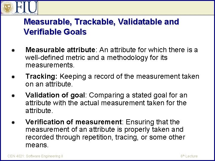 Measurable, Trackable, Validatable and Verifiable Goals Measurable attribute: An attribute for which there is