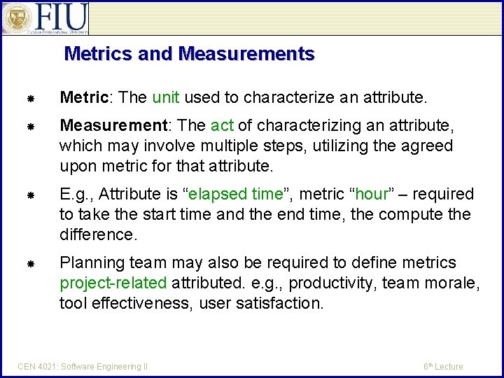 Metrics and Measurements Metric: The unit used to characterize an attribute. Measurement: The act