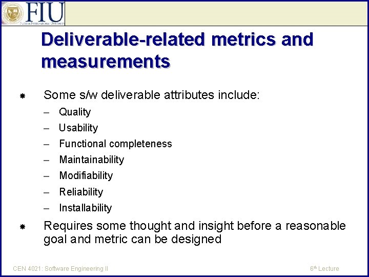 Deliverable-related metrics and measurements Some s/w deliverable attributes include: – Quality – Usability –