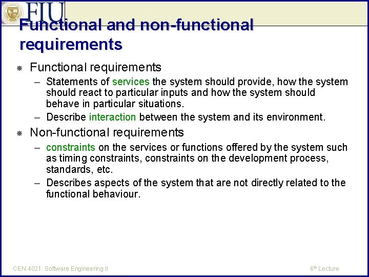 Functional and non-functional requirements Functional requirements – Statements of services the system should provide,