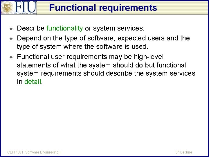 Functional requirements Describe functionality or system services. Depend on the type of software, expected