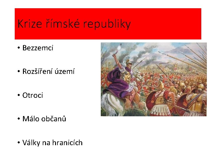 Krize římské republiky • Bezzemci • Rozšíření území • Otroci • Málo občanů •