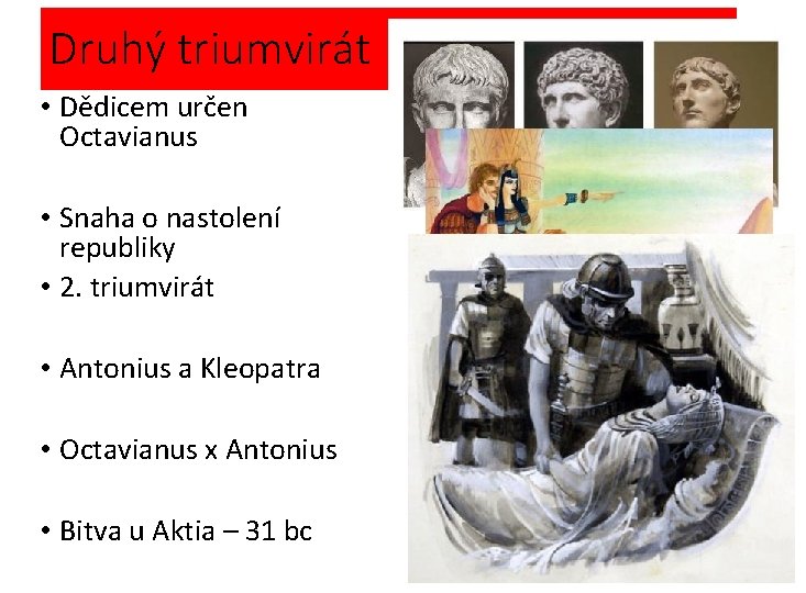 Druhý triumvirát • Dědicem určen Octavianus • Snaha o nastolení republiky • 2. triumvirát