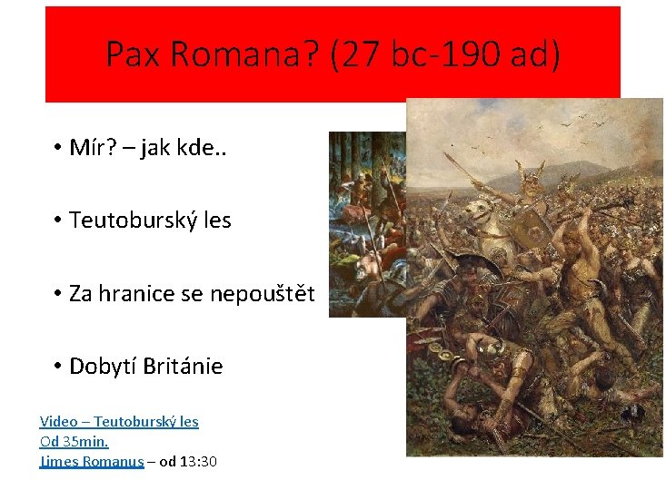 Pax Romana? (27 bc-190 ad) • Mír? – jak kde. . • Teutoburský les