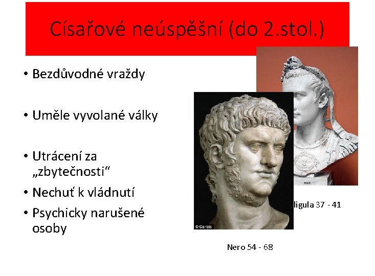 Císařové neúspěšní (do 2. stol. ) • Bezdůvodné vraždy • Uměle vyvolané války •