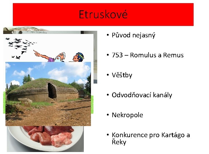 Etruskové • Původ nejasný • 753 – Romulus a Remus • Věštby • Odvodňovací