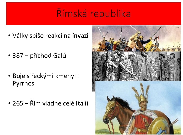 Římská republika • Války spíše reakcí na invazi • 387 – příchod Galů •