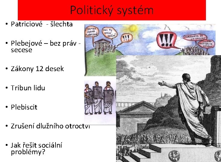 Politický systém • Patriciové - šlechta • Plebejové – bez práv secese • Zákony