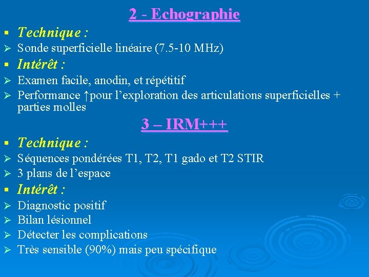 2 - Echographie § Technique : Sonde superficielle linéaire (7. 5 -10 MHz) §