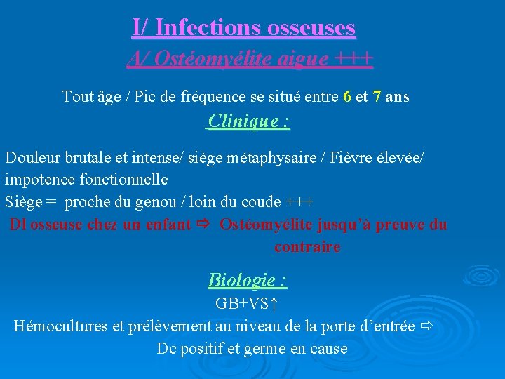 I/ Infections osseuses A/ Ostéomyélite aigue +++ Tout âge / Pic de fréquence se