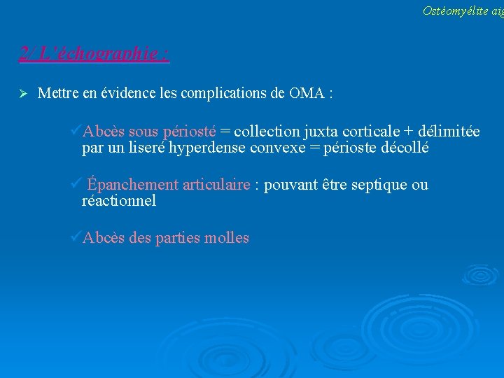 Ostéomyélite aig 2/ L’échographie : Mettre en évidence les complications de OMA : üAbcès