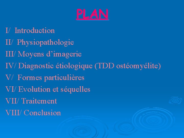 PLAN I/ Introduction II/ Physiopathologie III/ Moyens d’imagerie IV/ Diagnostic étiologique (TDD ostéomyélite) V/