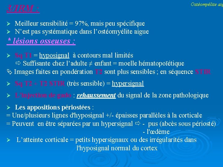 3/IRM : Ostéomyélite aig Meilleur sensibilité = 97%, mais peu spécifique N’est pas systématique