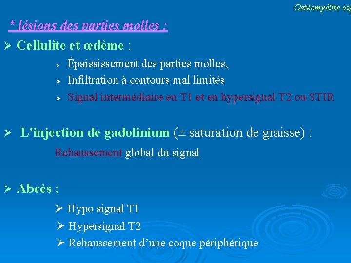 Ostéomyélite aig * lésions des parties molles : Cellulite et œdème : Épaississement des