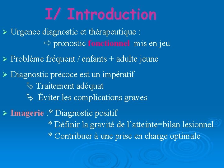 I/ Introduction Urgence diagnostic et thérapeutique : pronostic fonctionnel mis en jeu Problème fréquent