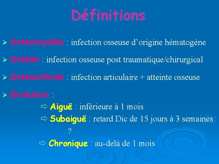 Définitions Ostéomyélite : infection osseuse d’origine hématogène Ostéite : infection osseuse post traumatique/chirurgical Ostéoarthrite