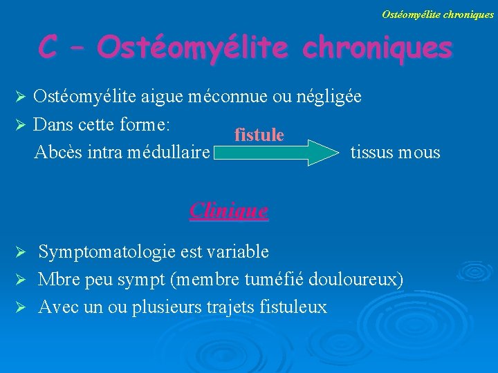 Ostéomyélite chroniques C – Ostéomyélite chroniques Ostéomyélite aigue méconnue ou négligée Dans cette forme:
