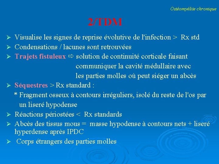 Ostéomyélite chronique 2/TDM Visualise les signes de reprise évolutive de l'infection > Rx std