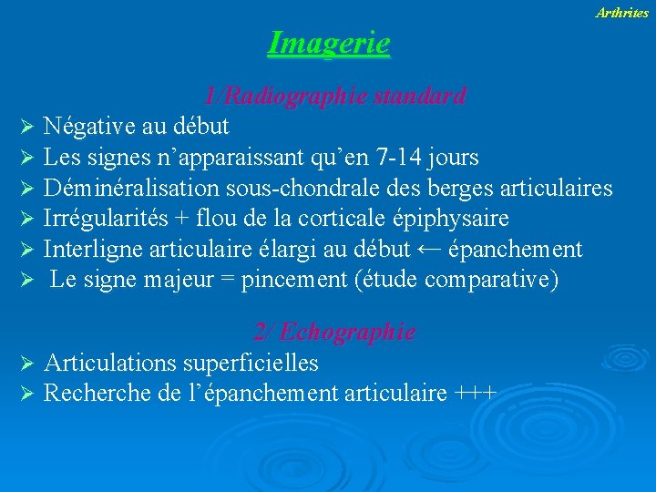 Arthrites Imagerie 1/Radiographie standard Négative au début Les signes n’apparaissant qu’en 7 -14 jours