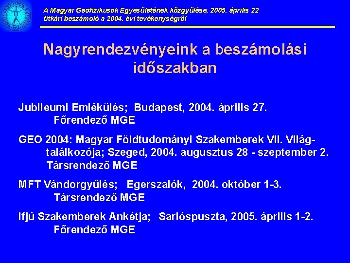 A Magyar Geofizikusok Egyesületének közgyűlése, 2005. április 22 titkári beszámoló a 2004. évi tevékenységről