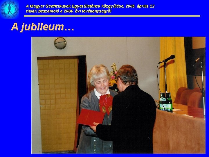 A Magyar Geofizikusok Egyesületének közgyűlése, 2005. április 22 titkári beszámoló a 2004. évi tevékenységről