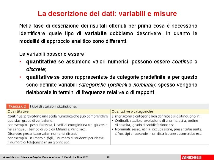 La descrizione dei dati: variabili e misure Nella fase di descrizione dei risultati ottenuti