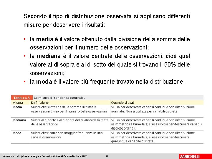 Secondo il tipo di distribuzione osservata si applicano differenti misure per descrivere i risultati: