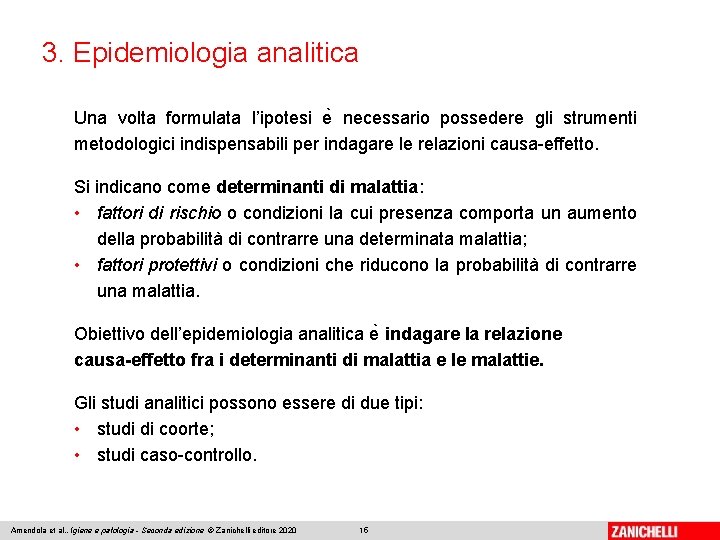 3. Epidemiologia analitica Una volta formulata l’ipotesi e necessario possedere gli strumenti metodologici indispensabili