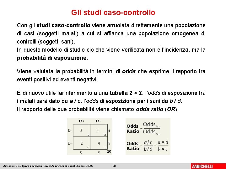 Gli studi caso-controllo Con gli studi caso-controllo viene arruolata direttamente una popolazione di casi