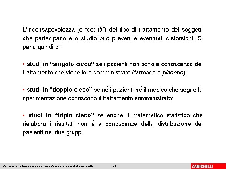 L’inconsapevolezza (o “cecità”) del tipo di trattamento dei soggetti che partecipano allo studio può